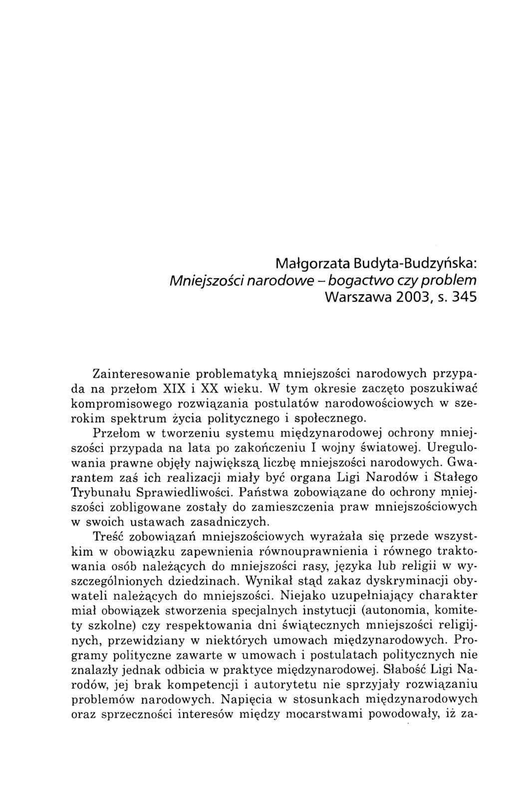 Małgorzata Budyta-Budzyńska: Mniejszości narodowe - bogactwo czy problem Warszawa 2003, s. 345 Zainteresow anie problem atyką m niejszości narodowych p rzypada na przełom XIX i XX wieku.