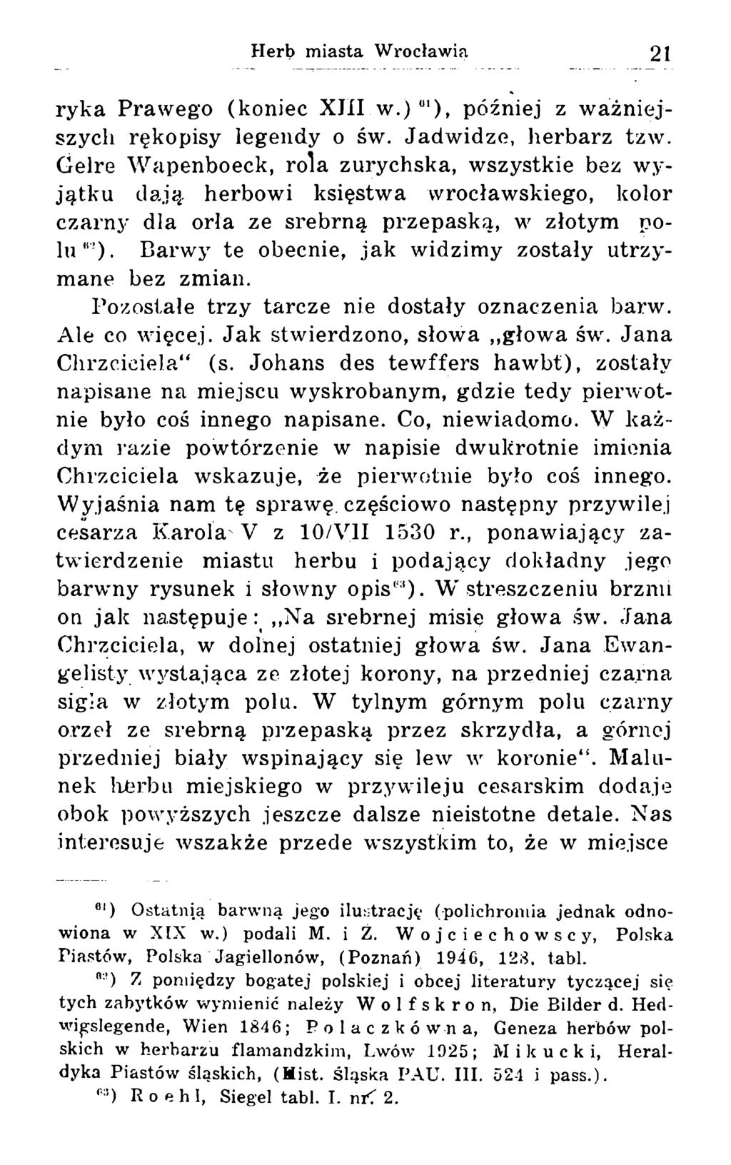 ryka Prawego (koniec XJII w.) U1), później z ważniejszych rękopisy legendy o św. Jadwidze, herbarz tzw.