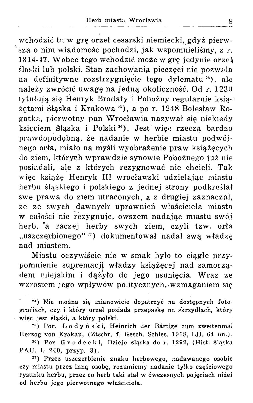 wchodzie tu w grę orzeł cesarski niemiecki, gdyż pierwsza o nim wiadomość pochodzi, jak wspomnieliśmy, z r. 1314-17. Wobec tego wchodzić może w grę jedynie orzeł* śląski lub polski.