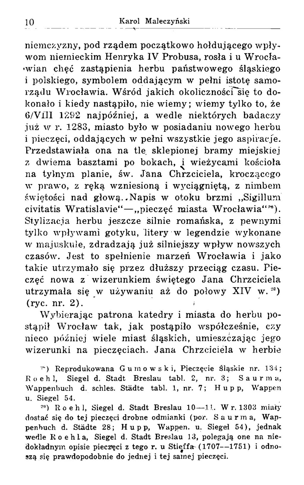 10 niemczyzny, pod rządem początkowo hołdującego wpływom niemieckim Henryka IV Probusa, rosła i u Wrocławian chęć zastąpienia herbu państwowego śląskiego i polskiego, symbolem oddającym w pełni