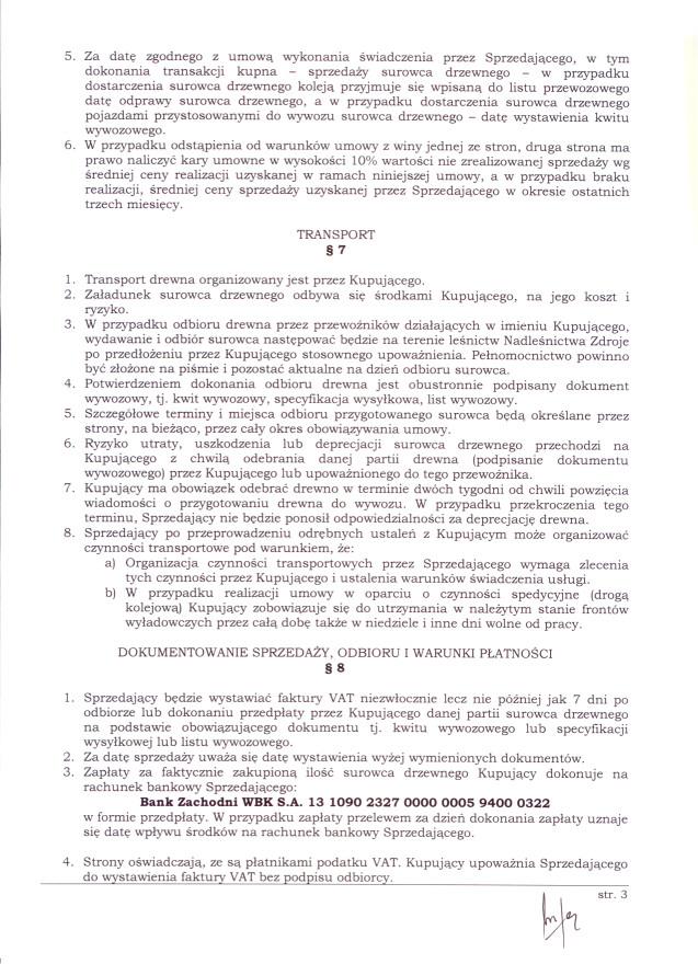 5. Za date zgodnego z umowa wykonania swiadczenia przez Sprzedajacego, w tym dokonania transakcji kupna - sprzedazy surowca drzewnego - w przypadku dostarczenia surowca drzewnego koleja przyjmuje sie