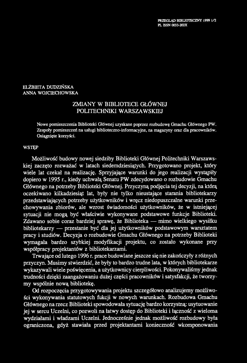 PRZEGLĄD BIBLIOTECZNY 1999 1/2 PL ISSN 0033-202X ELŻBIETA DUDZIŃSKA ANNA WOJCIECHOWSKA WSTĘP ZMIANY W BIBLIOTECE GŁÓWNEJ POLITECHNIKI WARSZAWSKIEJ Nowe pomieszczenia Biblioteki Głównej uzyskane