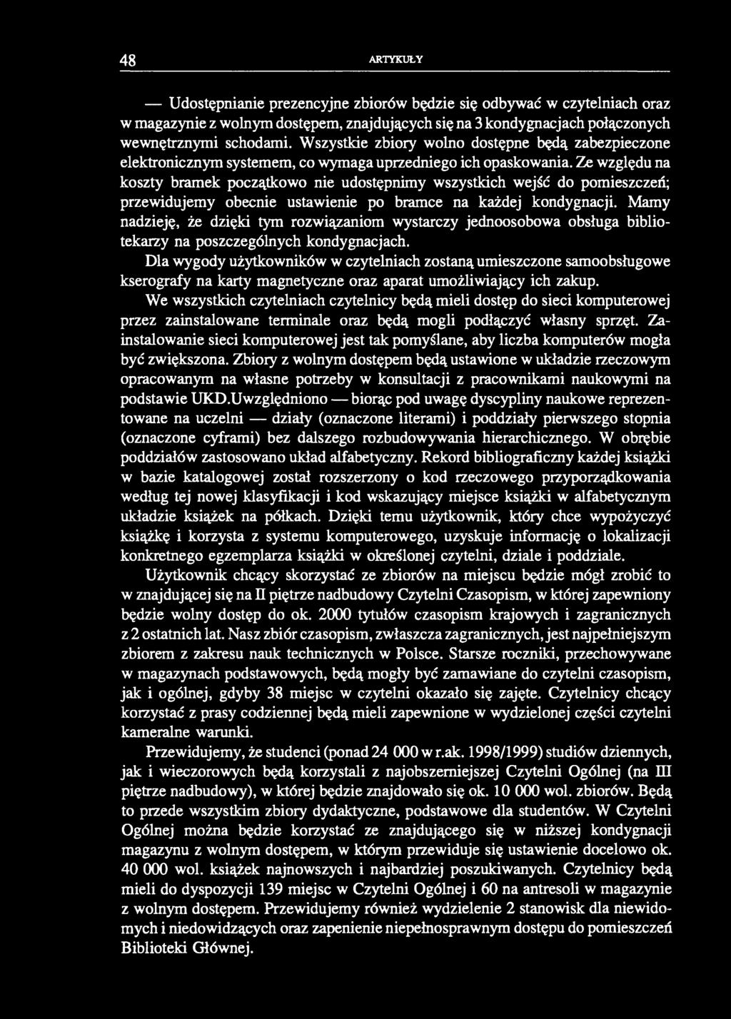 48 ARTYKUŁY Udostępnianie prezencyjne zbiorów będzie się odbywać w czytelniach oraz w magazynie z wolnym dostępem, znajdujących się na 3 kondygnacjach połączonych wewnętrznymi schodami.