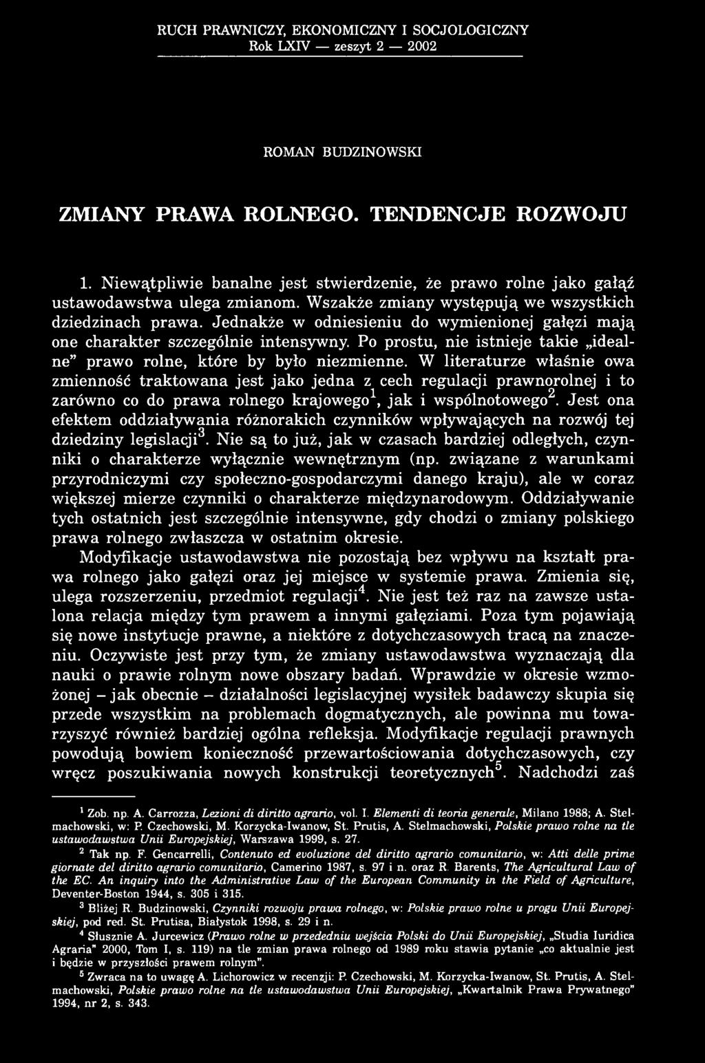 Jednakże w odniesieniu do wymienionej gałęzi mają one charakter szczególnie intensywny. Po prostu, nie istnieje takie idealne prawo rolne, które by było niezmienne.