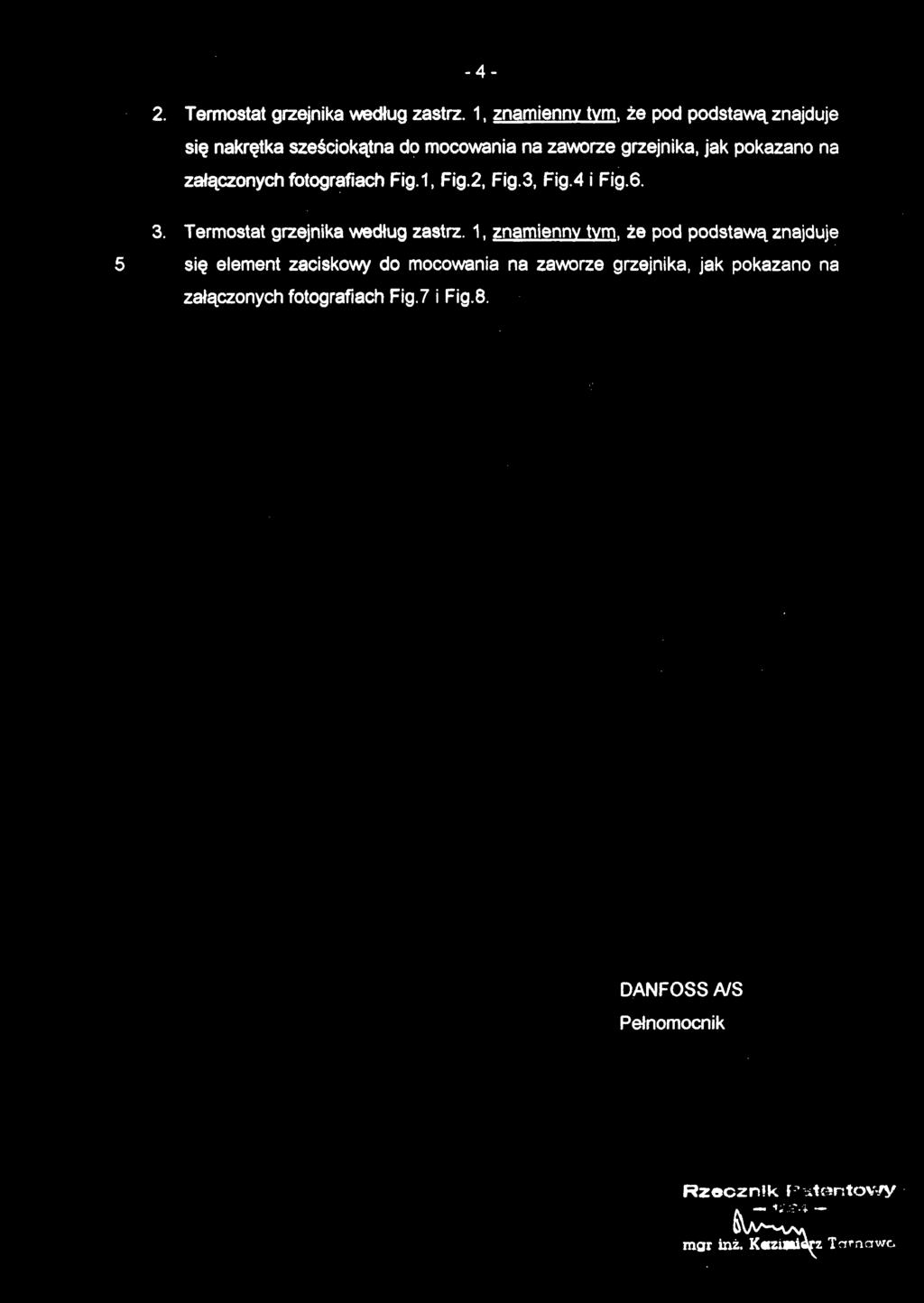 2. Termosta t grzejnika według zastrz. 1, znamienny tym, że po d podstawą znajduje się nakrętka sześciokątna do mocowania na zaworze grzejnika, jak pokazano n a załączonych fotografiach Fig.1, Fig.