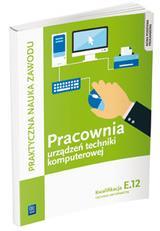 TECHNIK INFORMATYK Systemy operacyjne, Urządzenia techniki komputerowej Pracownia urządzeń techniki komputerowej. Technik informatyk. Kwalifikacja E.