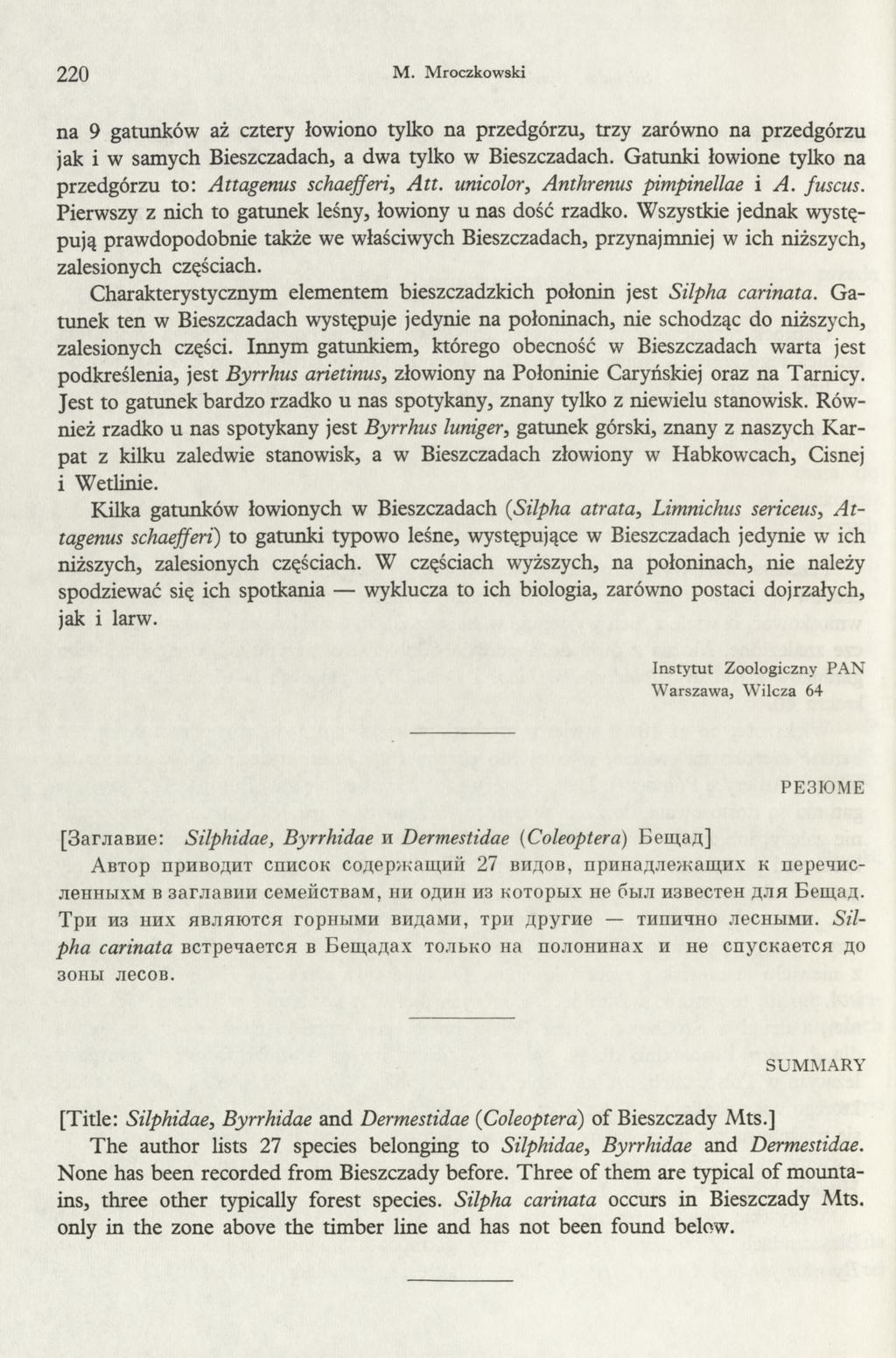 220 M. Mroczkowski na 9 gatunków aż cztery łowiono tylko na przedgórzu, trzy zarówno na przedgórzu jak i w samych Bieszczadach, a dwa tylko w Bieszczadach.