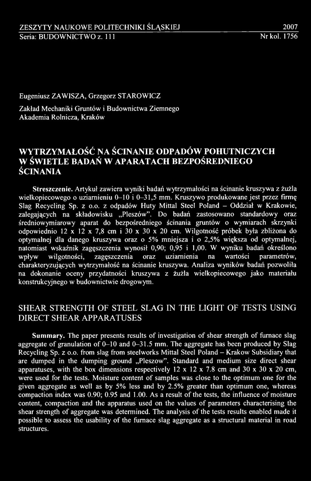 Do badań zastosowano standardowy oraz średniowymiarowy aparat do bezpośredniego ścinania gruntów o wymiarach skrzynki odpowiednio 12 x 12 x 7,8 cm i 30 x 30 x 20 cm.