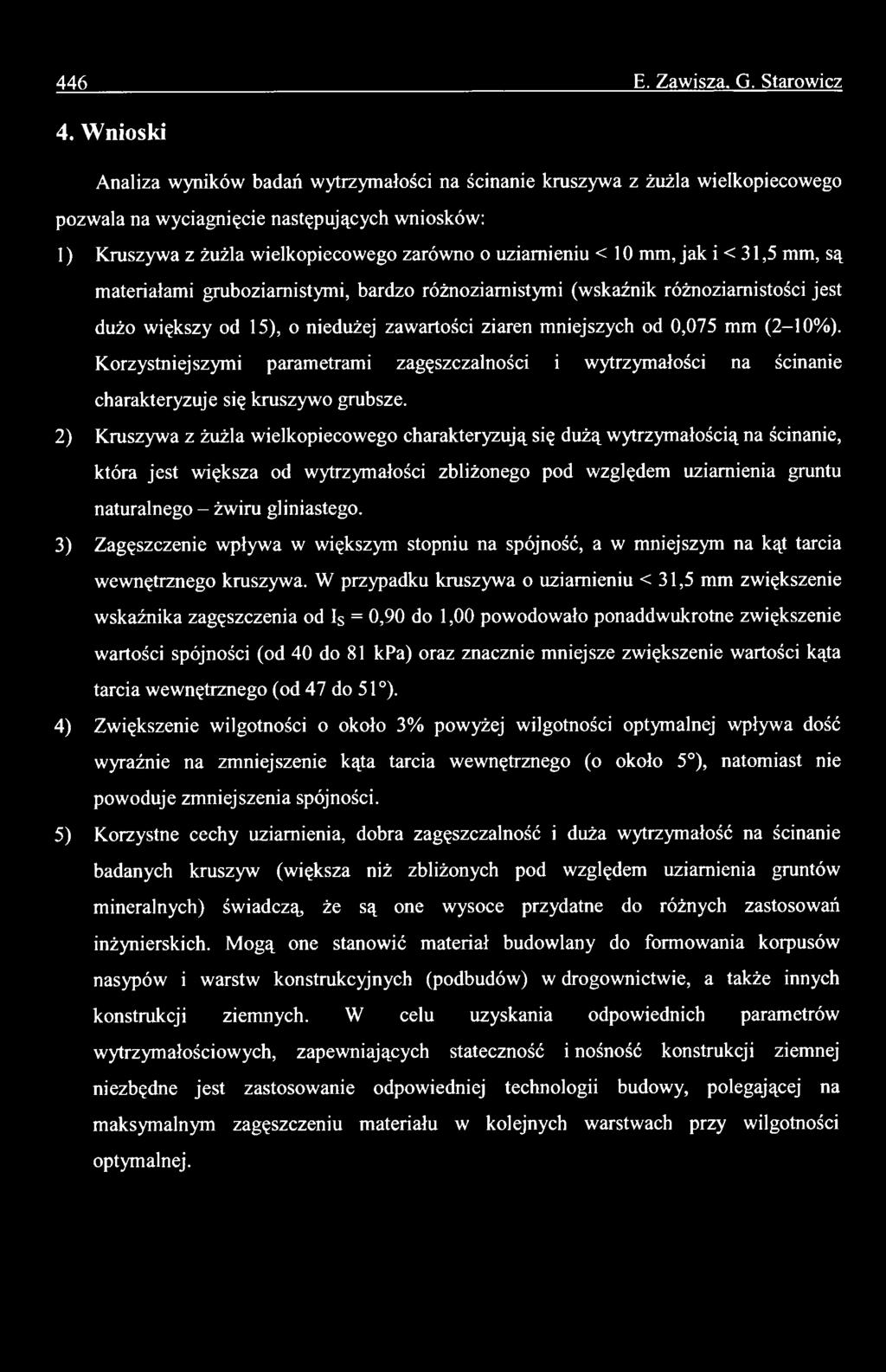 mm, jak i < 31,5 mm, są materiałami gruboziarnistymi, bardzo różnoziamistymi (wskaźnik różnoziamistości jest dużo większy od 15), o niedużej zawartości ziaren mniejszych od 0,075 mm (2-10%).