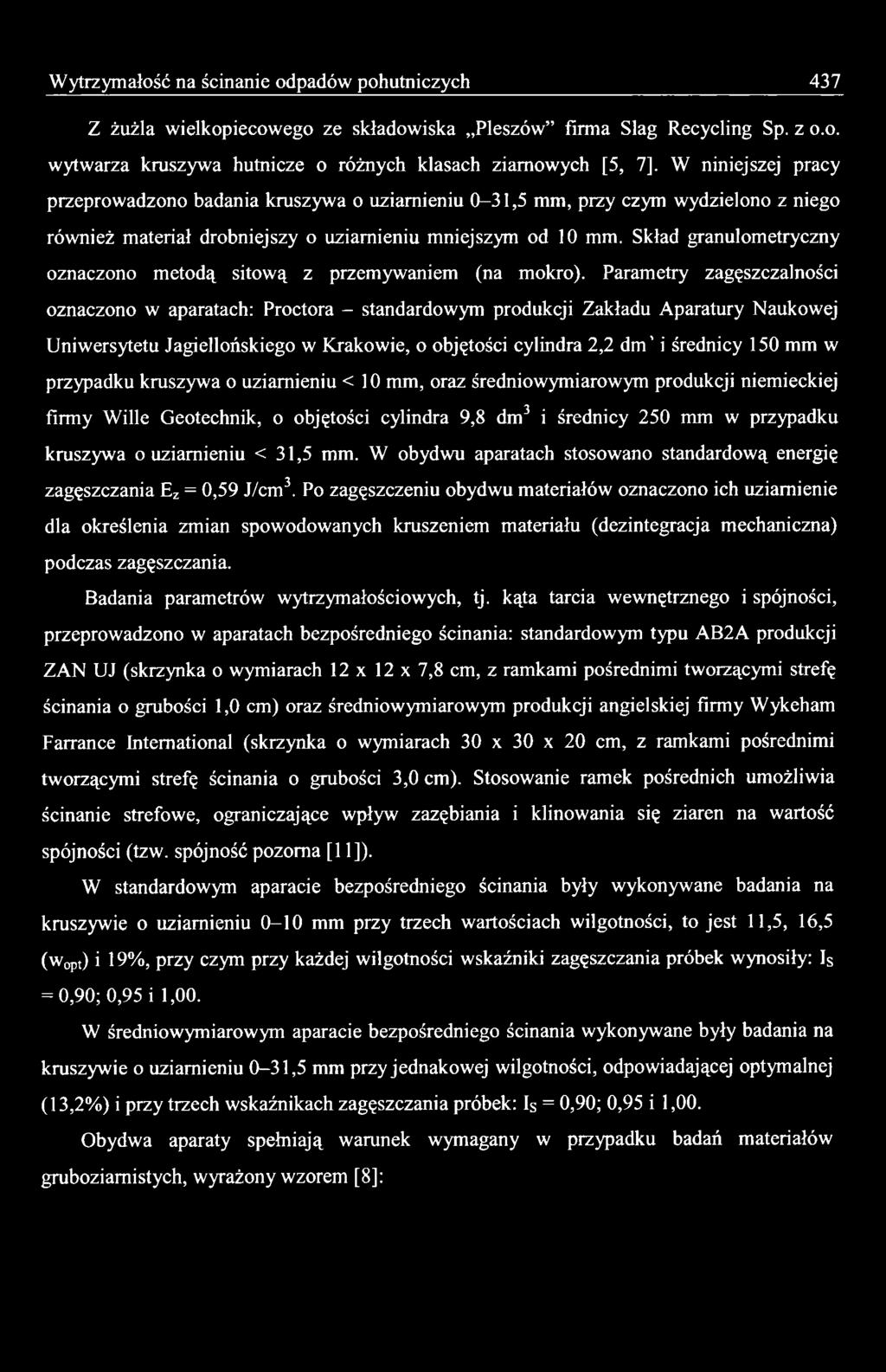 w przypadku kruszywa o uziamieniu < 10 mm, oraz średniowymiarowym produkcji niemieckiej firmy Wille Geotechnik, o objętości cylindra 9,8 dm3 i średnicy 250 mm w przypadku kruszywa o uziamieniu < 3