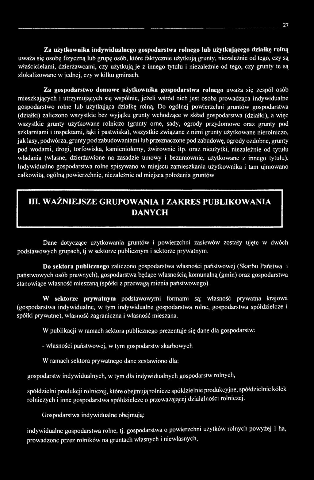 Za gospodarstwo domowe użytkownika gospodarstwa rolnego uważa się zespół osób mieszkających i utrzymujących się wspólnie, jeżeli wśród nich jest osoba prowadząca indywidualne gospodarstwo rolne lub