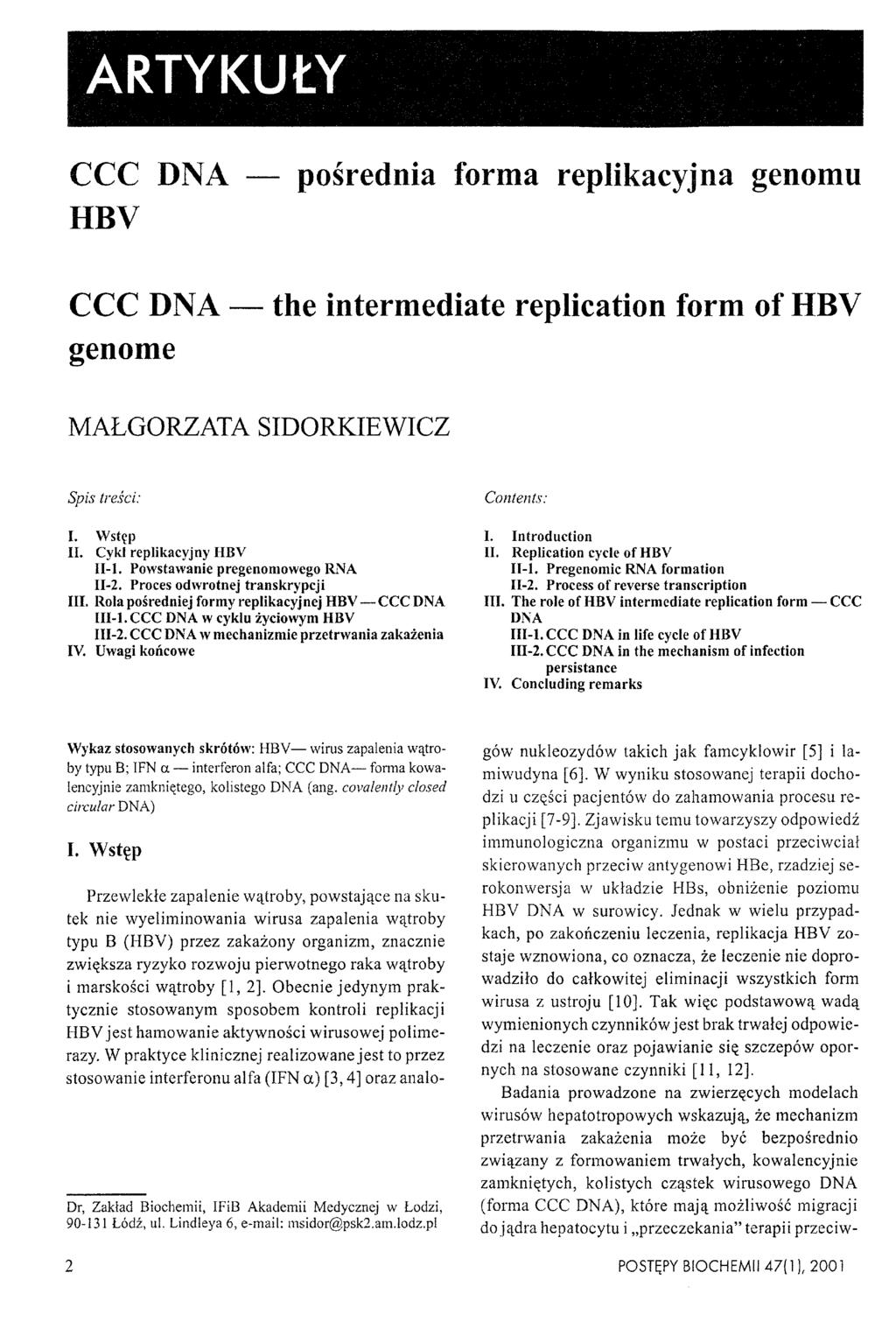 ARTYKUŁY CCC DNA pośrednia forma replikacyjna genomu HBV CCC DNA the intermediate replication form of HBV genome MAŁGORZATA SIDORKIEWICZ Spis treści: I. Wstęp II. Cykl replikacyjny HBV II-l.