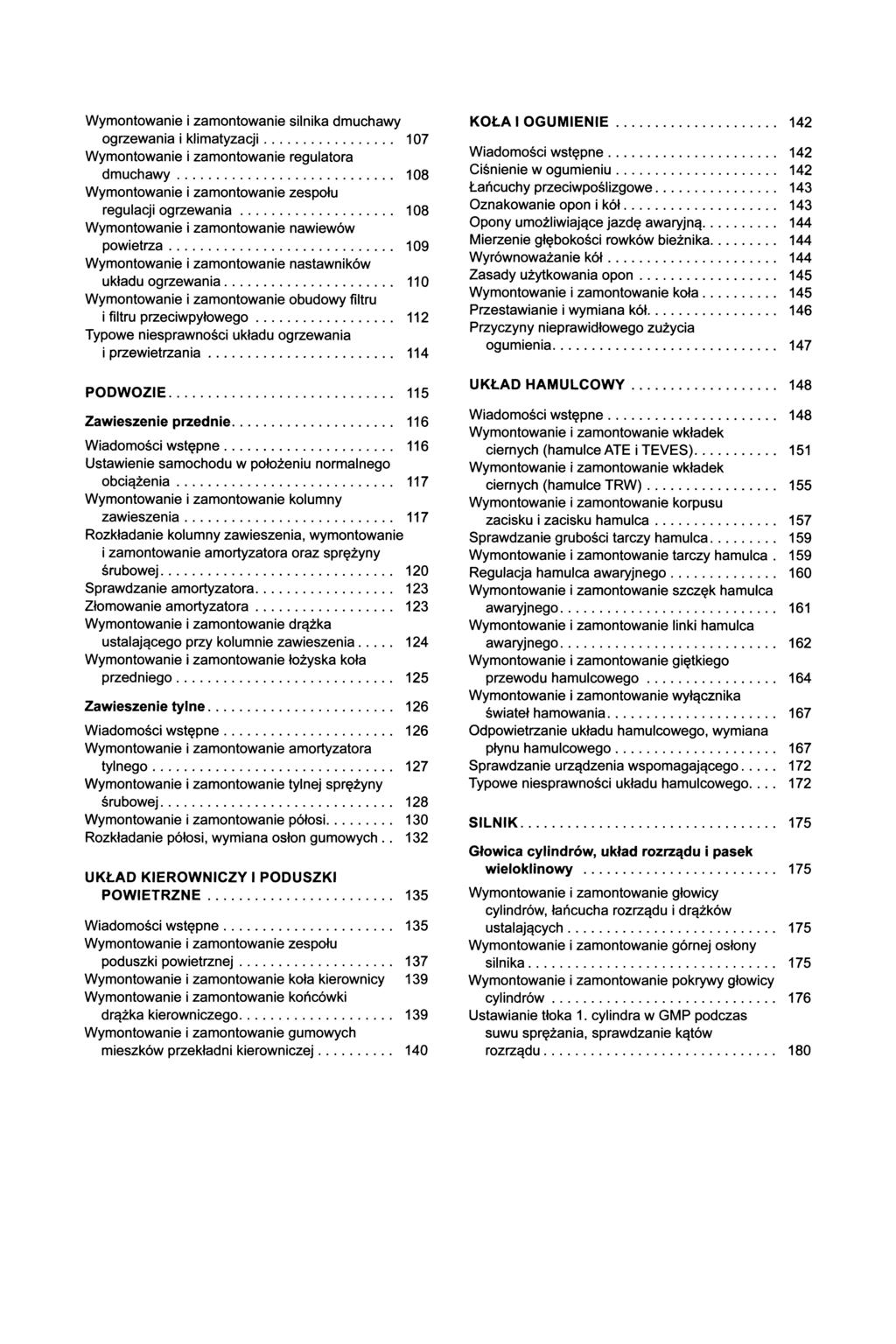 ogrzewania i klimatyzacji... 107 Wymontowanie i zamontowanie regulatora dmuchawy... 108 Wymontowanie i zamontowanie zespołu regulacji ogrzewania... 108 Wymontowanie i zamontowanie nawiewów powietrza.