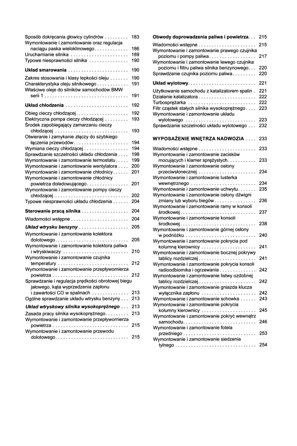 Sposób dokręcania głowicy cylindrów... 183 Wymontowanie i zamontowanie oraz regulacja naciągu paska wielokłinowego... 186 Uruchamianie silnika... 189 Typowe niesprawności silnika.