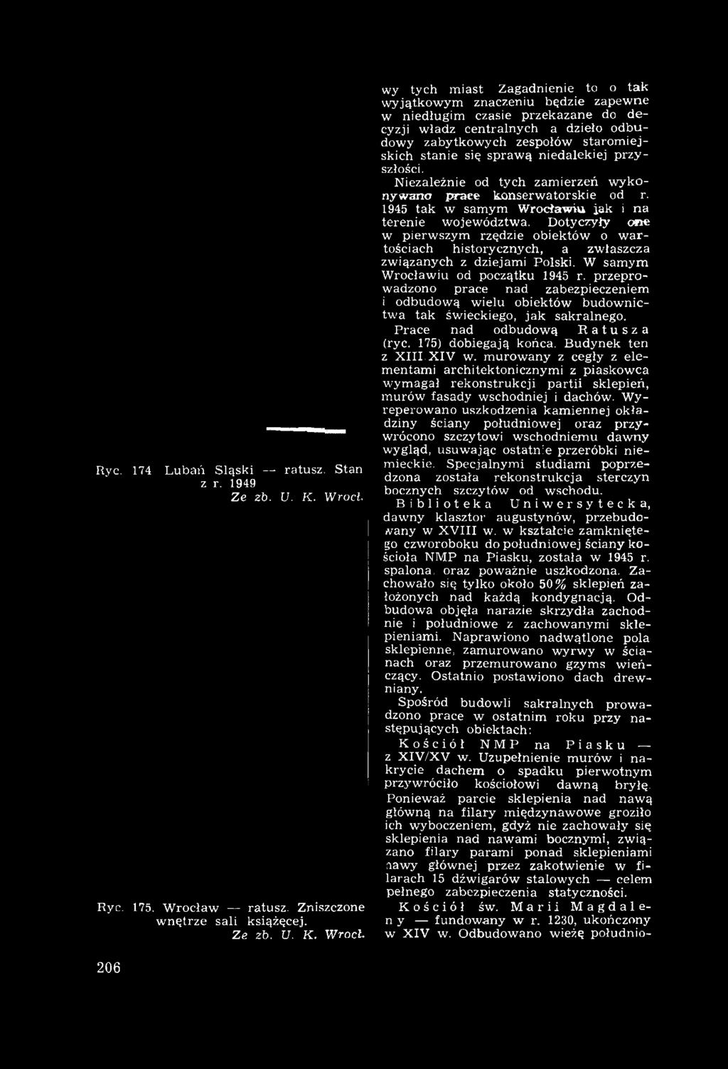 się spraw ą niedalekiej przy szłości. Niezależnie od tych zam ierzeń w ykonyw ano prace konserw atorskie od r. 1945 tak w samym W rocławiu j.ak i na terenie województwa.