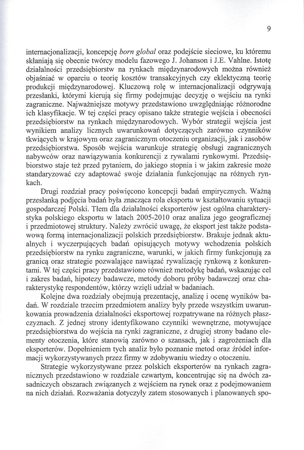 9 internacjonalizacji, koncepcję born global oraz podejście sieciowe, ku któremu skłaniają się obecnie twórcy modelu fazowego J. Johanson i J.E. Vahlne.