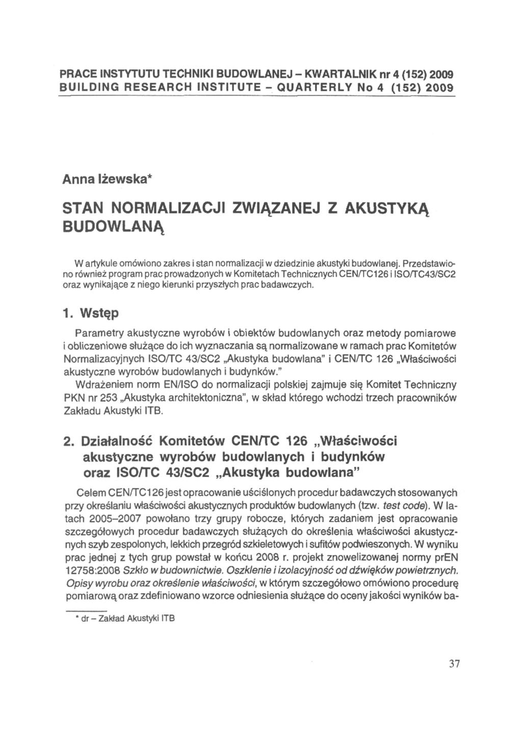 PRACE INSTYTUTU TECHNIKI BUDOWLANEJ - KWARTALNIK nr 4 (152) 2009 BUILDING RESEARCH INSTITUTE - QUARTERLY No 4 (152) 2009 Anna lżewska* STAN NORMALIZACJI ZWIĄZANEJ Z AKUSTYKĄ BUDOWLANĄ W artykule