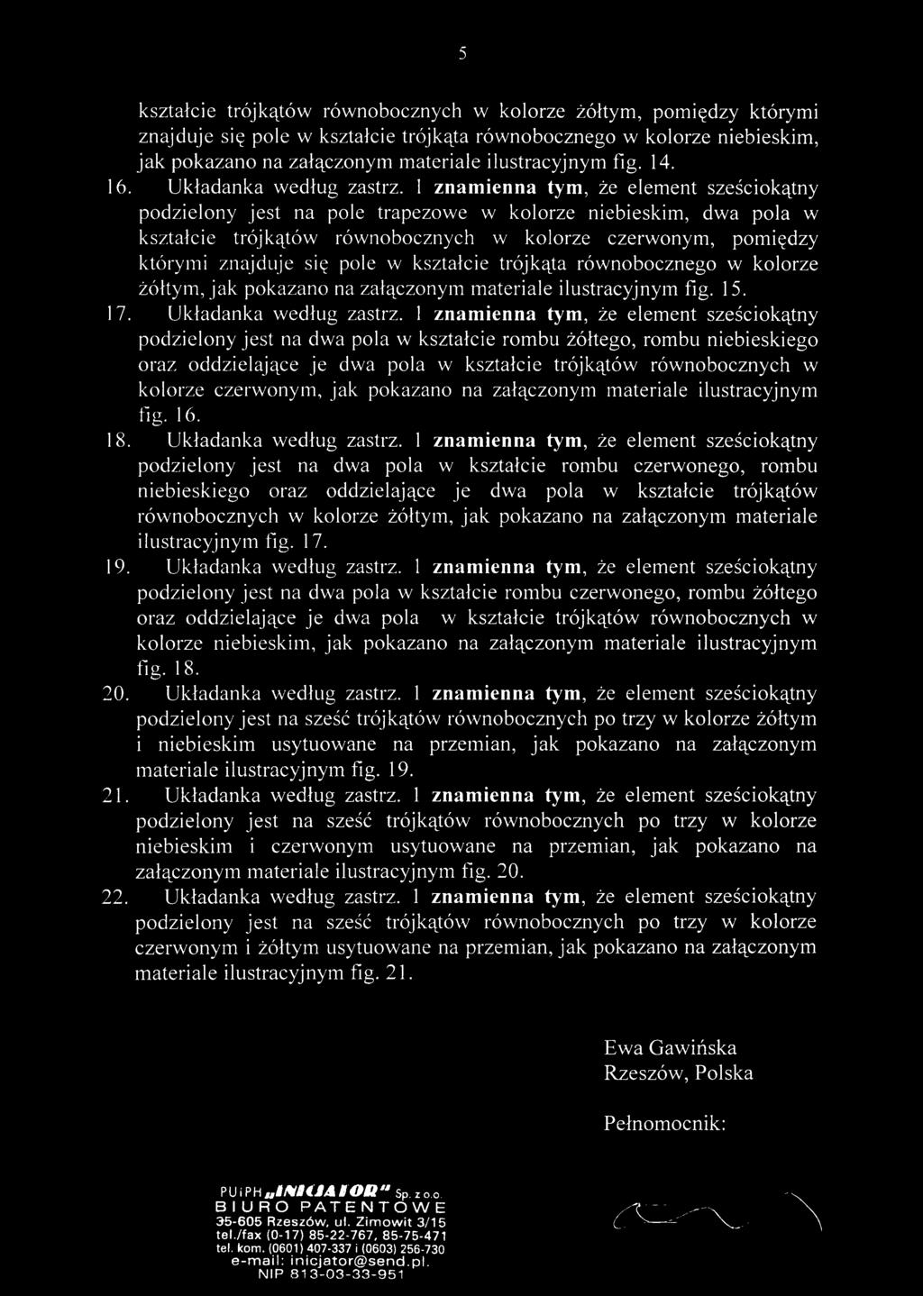 kształcie trójkątów równobocznych w kolorze żółtym, pomiędzy którymi znajduje się pole w kształcie trójkąta równobocznego w kolorze niebieskim, jak pokazano na załączonym materiale ilustracyjnym fig.