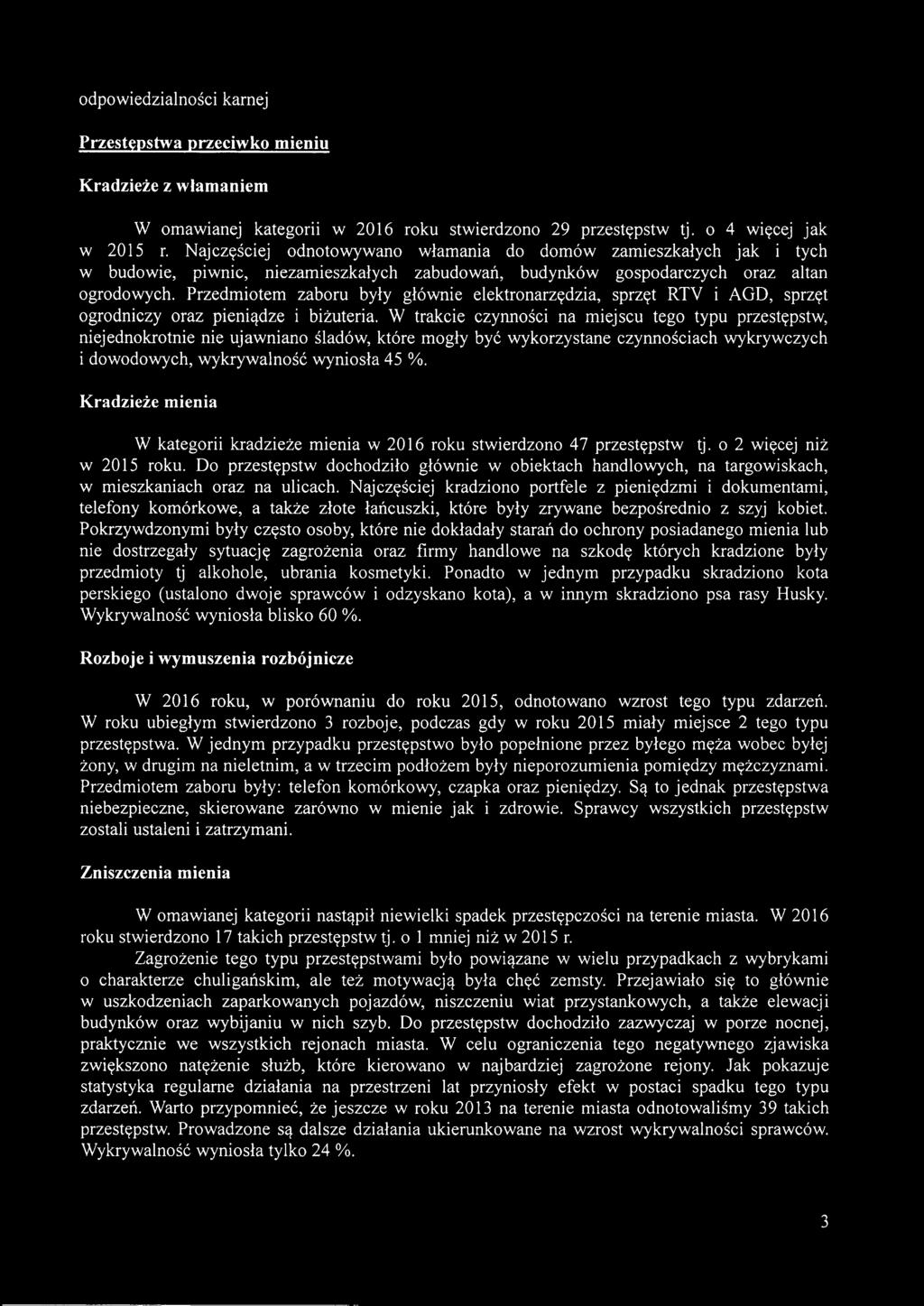 Przedmiotem zaboru były głównie elektronarzędzia, sprzęt RTV i AGD, sprzęt ogrodniczy oraz pieniądze i biżuteria.