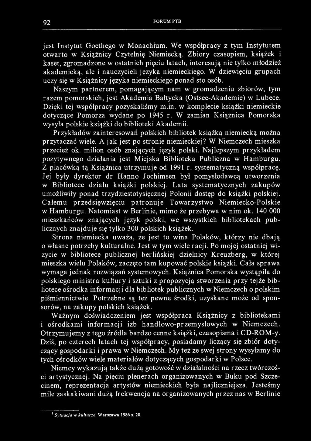 92 FORUM PTB jest Instytut Goethego w Monachium. We współpracy z tym Instytutem otwarto w Książnicy Czytelnię Niemiecką.