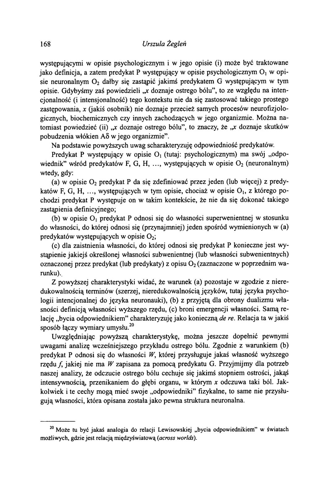 168 Urszula Żegleń występującymi w opisie psychologicznym i w jego opisie (i) może być traktowane jako definicja, a zatem predykat P występujący w opisie psychologicznym O] w opisie neuronalnym 0 2