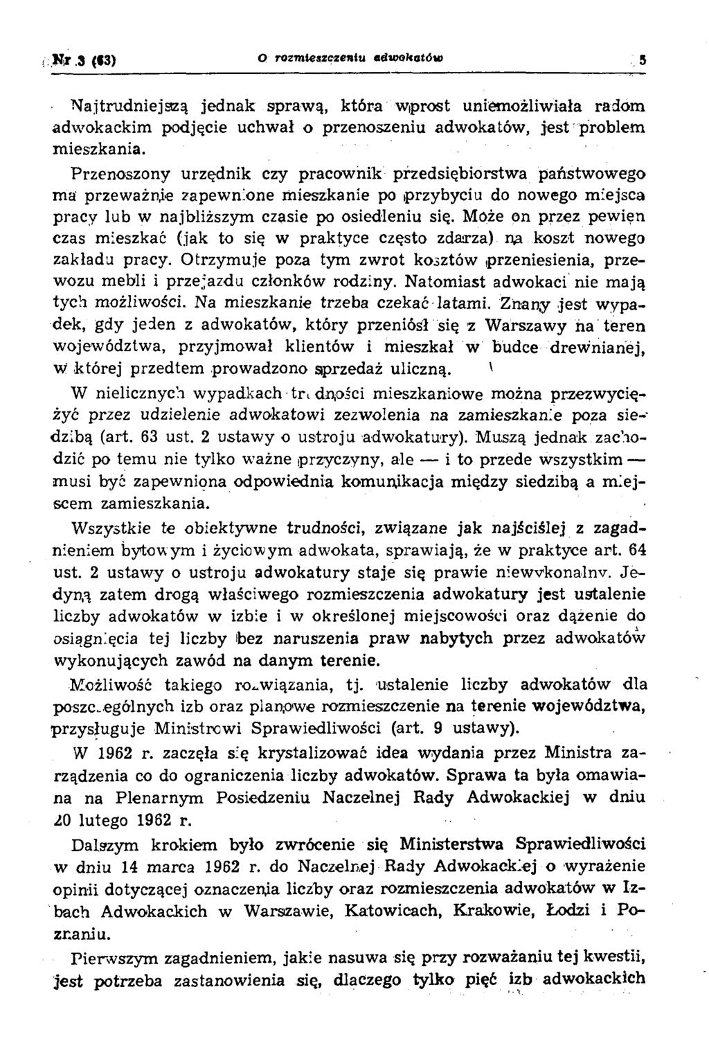 Nr 3 ( 3) O rozmieszczeniu adwokatów 5 N ajtrudniejszą jednak spraw ą, która w prost uniem ożliwiała radom adw okackim podjęcie uchwał o przenoszeniu adwokatów, jest problem m ieszkania.