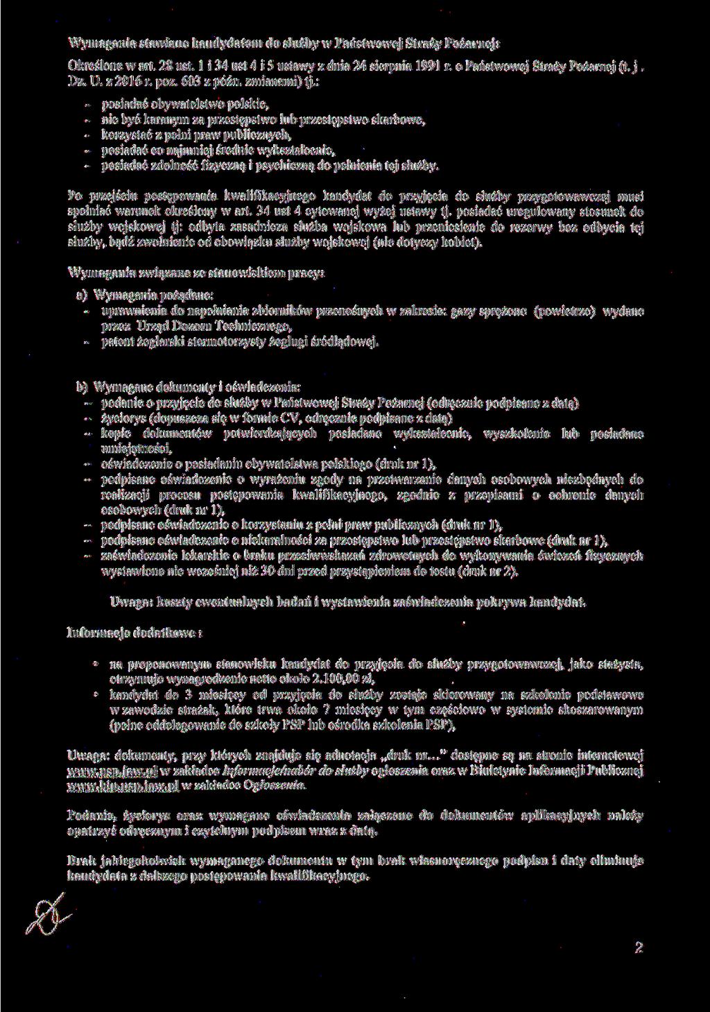 Wymagania stawiane kandydatom do służby w Państwowej Straży Pożarnej: Określone w art. 28 ust. l i 34 ust 4 i 5 ustawy z dnia 24 sierpnia 1991 r. o Państwowej Straży Pożarnej (t. j. Dz. U. z 2016 r.