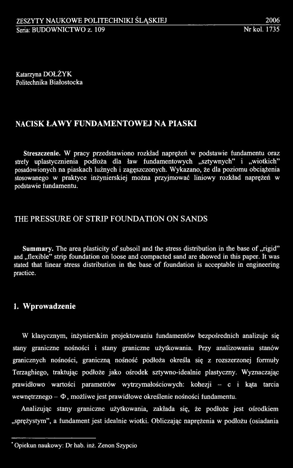 It was stated that linear stress distribution in the base o f foundation is acceptable in engineering practice. 1.