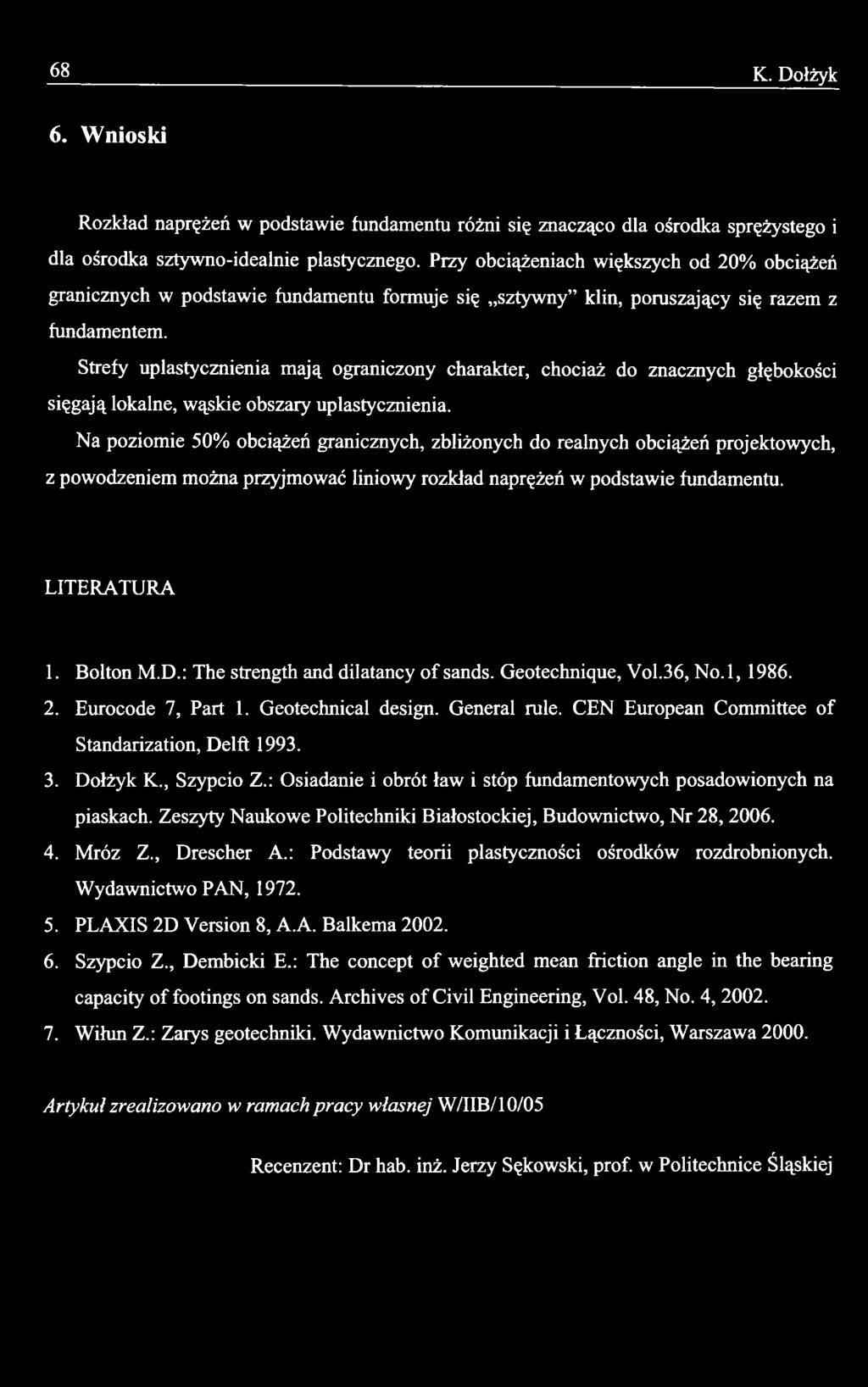 : The strength and dilatancy o f sands. Geotechnique, Vol.36, N o.l, 1986. 2. Eurocode 7, Part 1. Geotechnical design. General rule. CEN European Committee of Standarization, Delft 1993. 3. Dołżyk K.