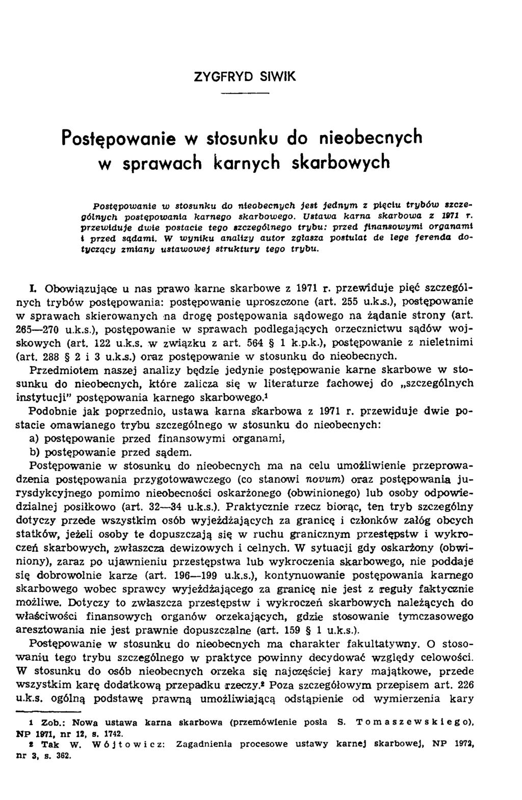 ZYGFRYD SIWIK Postępowanie w stosunku do nieobecnych w sprawach karnych skarbowych P o stęp o w a n ie w sto su n k u do n ieo b ecn ych je s t je d n y m z p ięciu try b ó w szczeg ó ln ych p o
