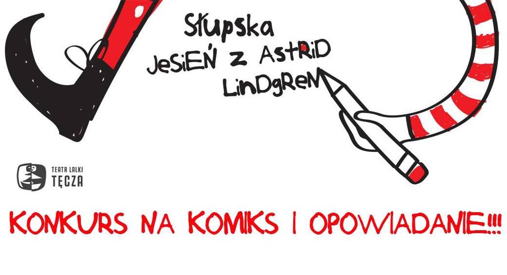 KONKURS NA KOMIKS I OPOWIADANIE!!! PAŃSTWOWY TEATR LALKI TĘCZA ma zaszczyt zaprosić do udziału w konkursie przygotowanym z okazji Słupskiej Jesieni z Astrid Lindgren.