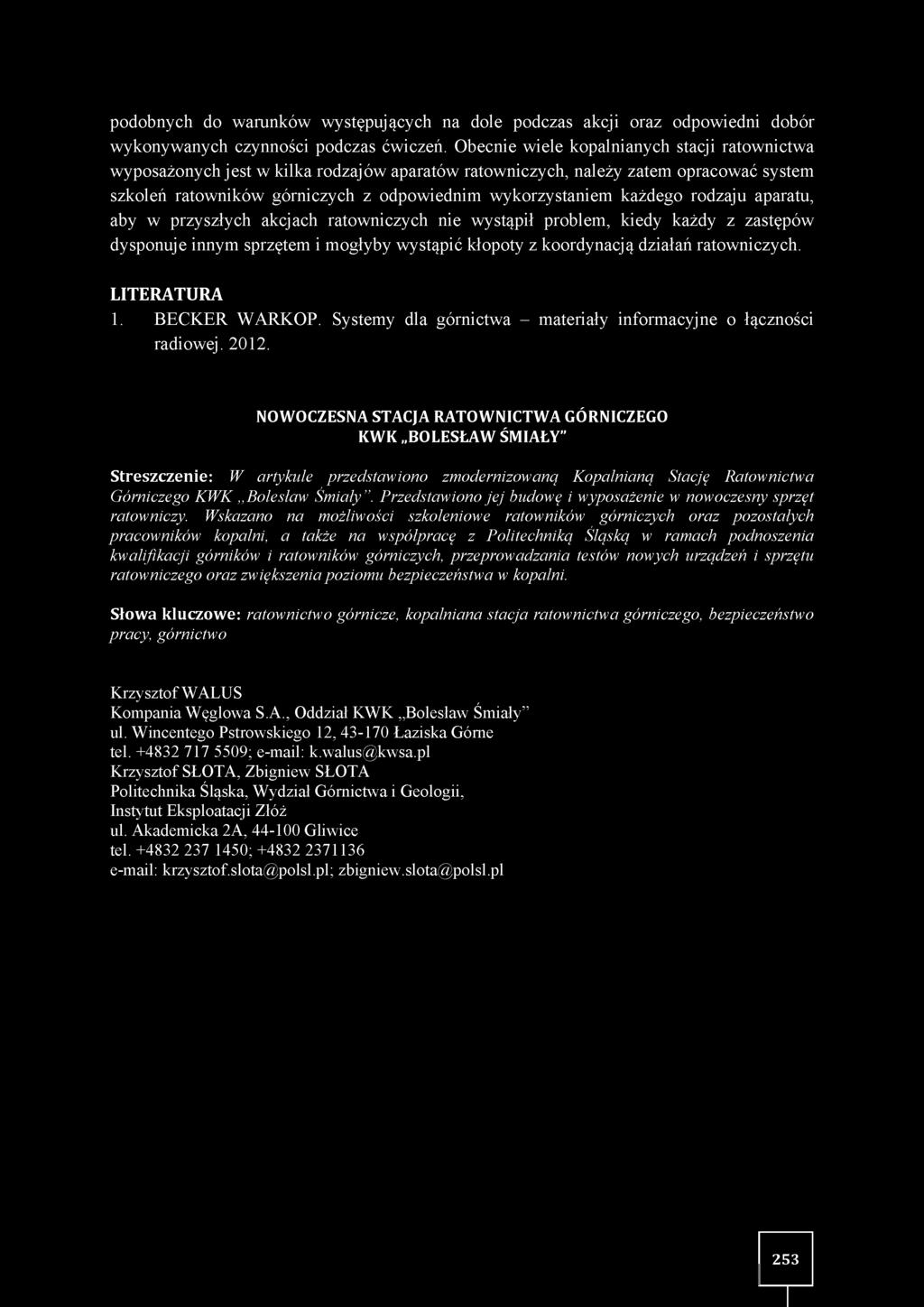 każdego rodzaju aparatu, aby w przyszłych akcjach ratowniczych nie wystąpił problem, kiedy każdy z zastępów dysponuje innym sprzętem i mogłyby w ystąpić kłopoty z koordynacją działań ratowniczych.