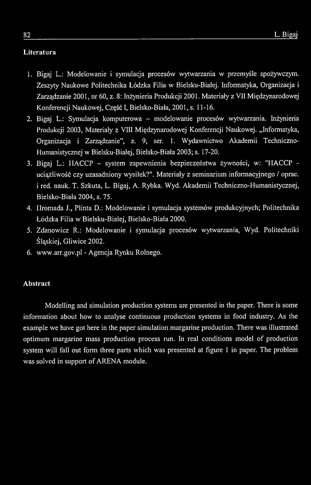 : HACCP - system zapewnienia bezpieczeństwa żywności, w: "HACCP - uciążliwość czy uzasadniony wysiłek?". Materiały z seminarium informacyjnego / oprać, i red. nauk. T. Szkuta, L. Bigaj, A. Rybka. Wyd.