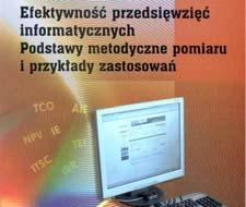 Kryteria analizy i doboru metod badania efektywności Stosowanie miar ilościowych i jakościowych Ocena alternatywnych projektów informatycznych Moment przeprowadzenia oceny (ex ante, w trakcie