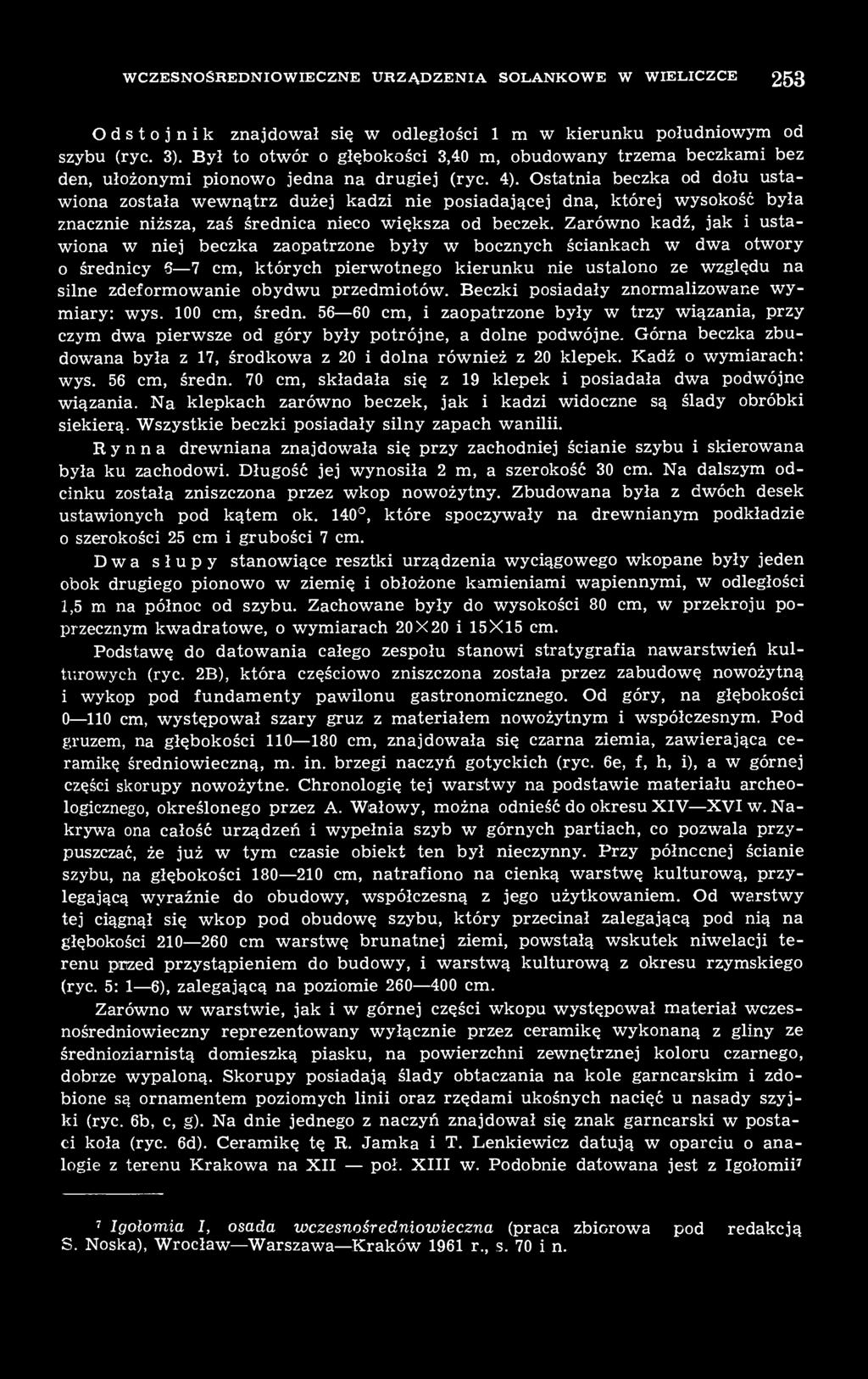 Ostatnia beczka od dołu ustawiona została wewnątrz dużej kadzi nie posiadającej dna, której wysokość była znacznie niższa, zaś średnica nieco większa od beczek.