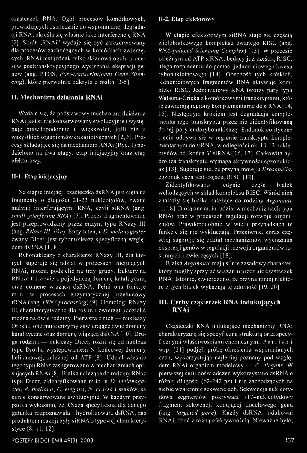komórkach zwierzęcych. RNAi jest jednak tylko składową ogółu procesów posttranskrypcyjnego wyciszania ekspresji genów (ang.