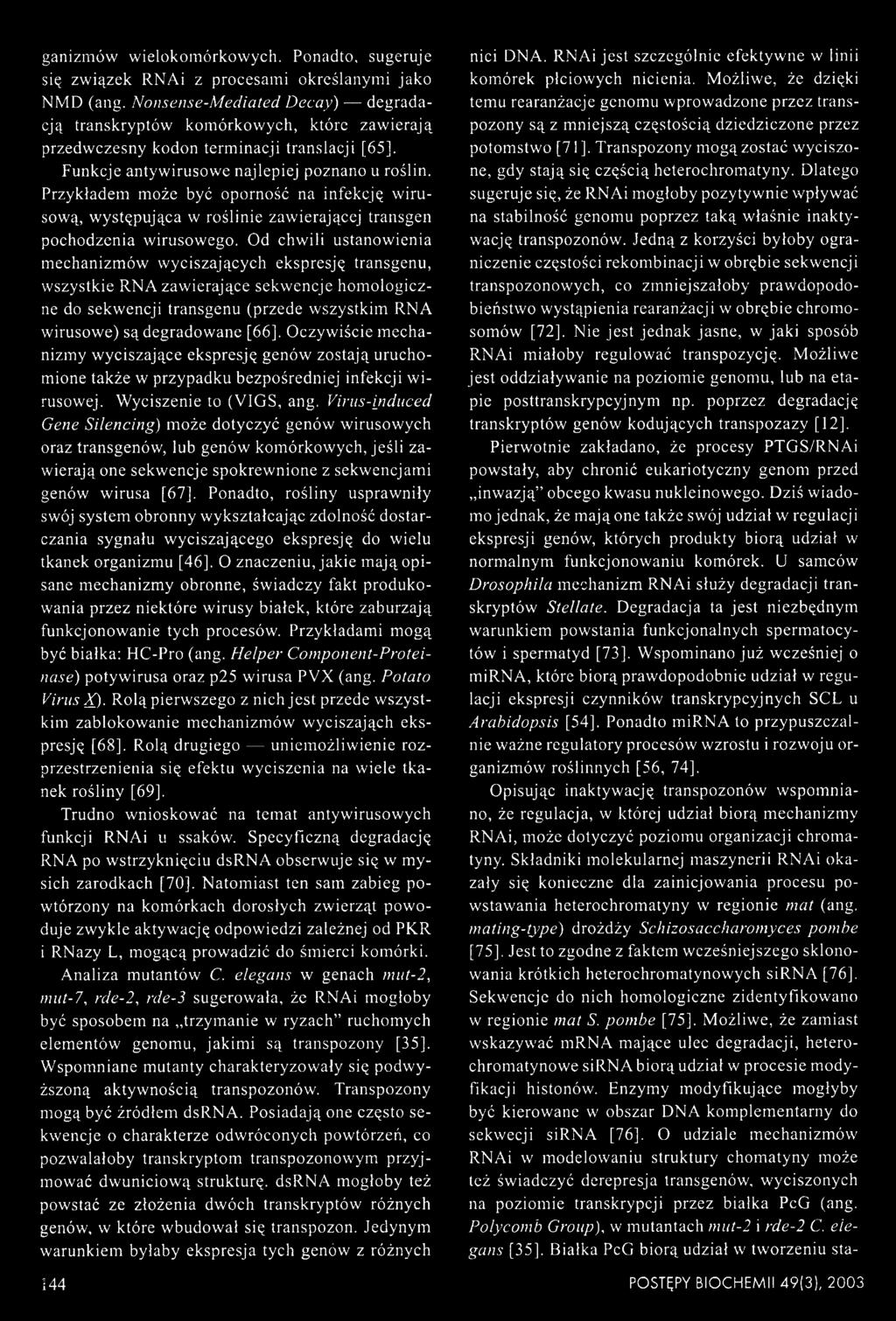 Przykładem może być oporność na infekcję wirusową, występująca w roślinie zawierającej transgen pochodzenia wirusowego.
