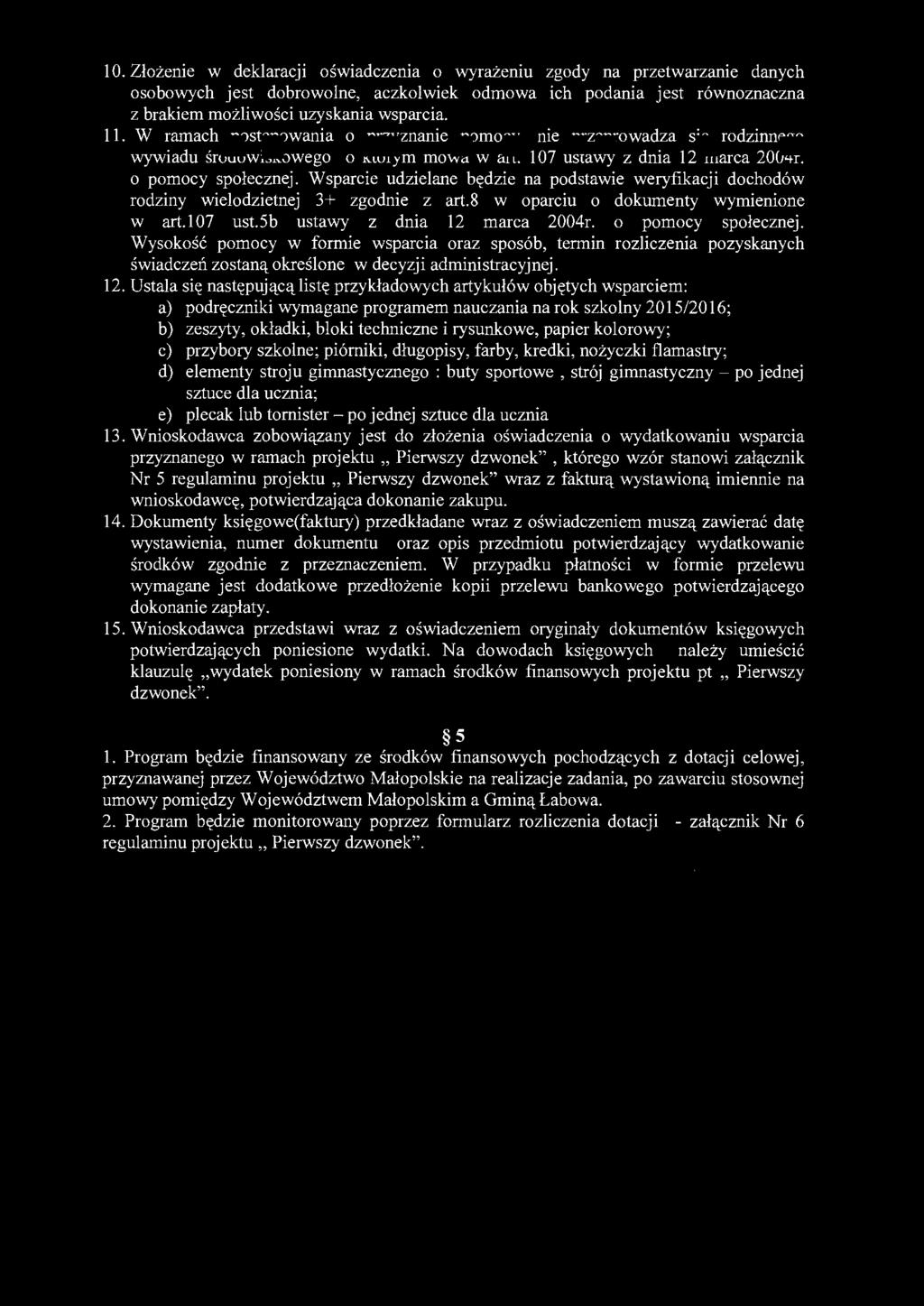 1 O. Złożenie w deklaracji oświadczenia o wyrażeniu zgody na przetwarzanie danych osobowych jest dobrowolne, aczkolwiek odmowa ich podania jest równoznaczna z brakiem możliwości uzyskania wsparcia.