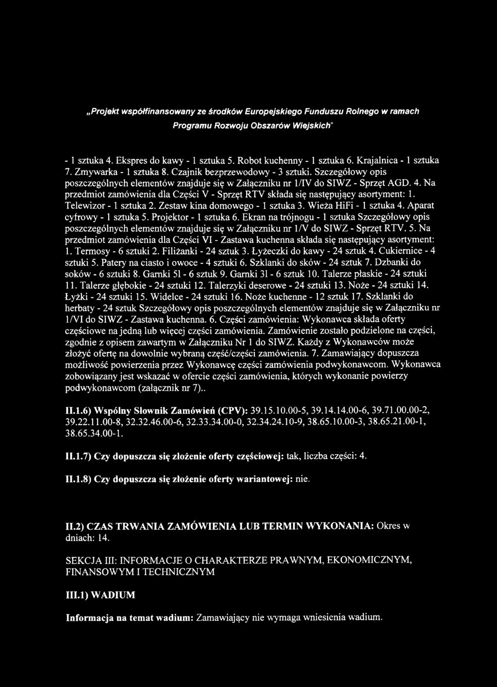 Telewizor -1 sztuka 2. Zestaw kina domowego - 1 sztuka 3. Wieża HiFi - 1 sztuka 4. Aparat cyfrowy -1 sztuka 5. Projektor - 1 sztuka 6.