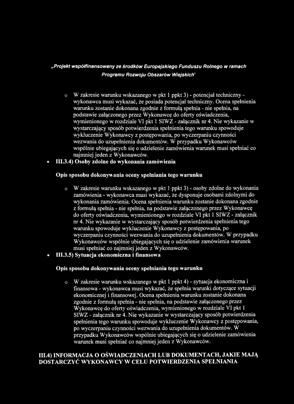 nr 4. Nie wykazanie w wystarczający sposób potwierdzenia spełnienia tego warunku spowoduje wykluczenie Wykonawcy z postępowania, po wyczerpaniu czynności wezwania do uzupełnienia dokumentów.