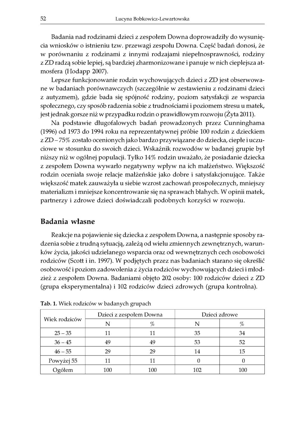 52 Lucyna Bobkowicz-Lewartowska Badania nad rodzinami dzieci z zespołem Downa doprowadziły do wysunięcia wniosków o istnieniu tzw. przewagi zespołu Downa.