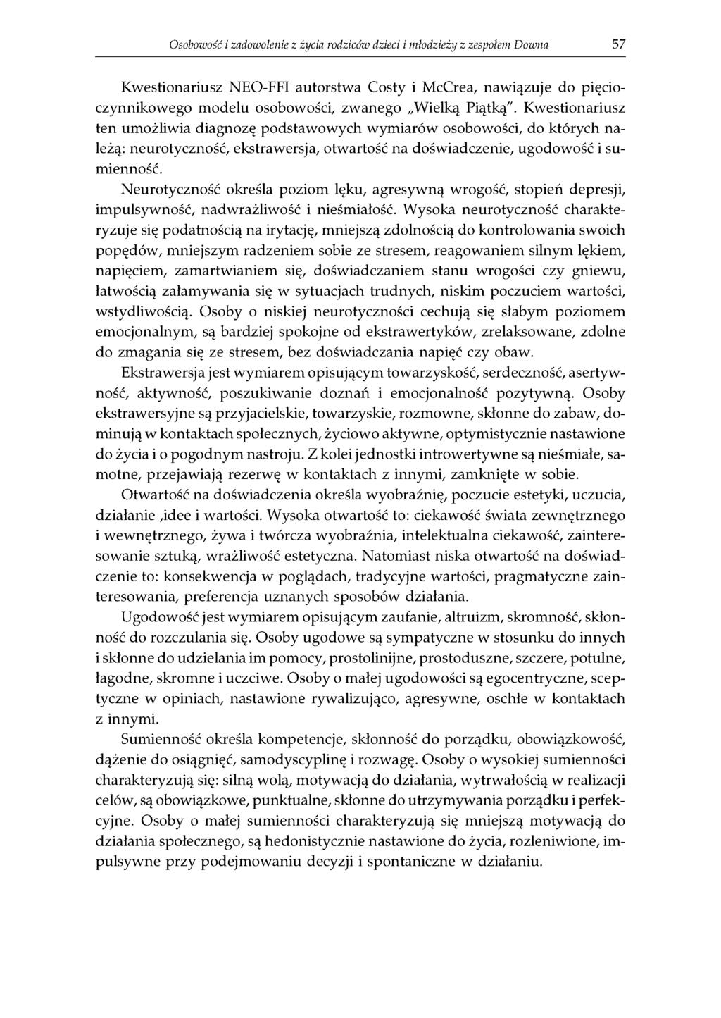 Osobowość i zadowolenie z życia rodziców dzieci i młodzieży z zespołem Downa 57 Kwestionariusz NEO-FFI autorstwa Costy i McCrea, nawiązuje do pięcio- czynnikowego modelu osobowości, zwanego Wielką