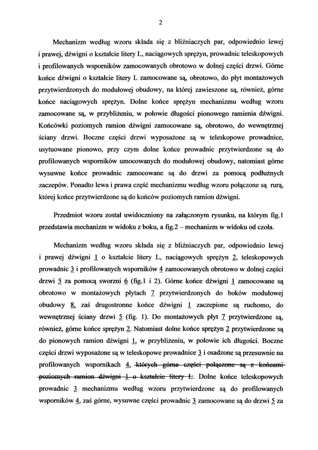 2 Mechanizm według wzoru składa się z bliźniaczych par, odpowiednio lewej i prawej, dźwigni o kształcie litery L, naciągowych sprężyn, prowadnic teleskopowych i profilowanych wsporników zamocowanych