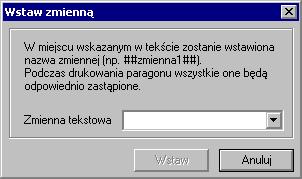 Zakładki Nagłówek i Stopka zawierają także przycisk Wstaw zmienną, umożliwiający wstawienie w tekst nagłówka lub stopki nazwy zmiennej, zastępowanej podczas drukowania paragonu odpowiednią wartością.