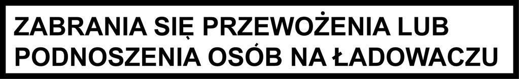 o zakazie pracy, gdy osoby postronne znajdują się w strefie manewrowania ładowaczem (umieszczony na lewej stronie wysięgnika).