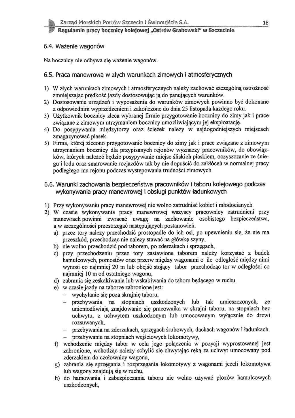 ' i rząd Mors ki cli Portów Szczecin i Św Inoujście S.A. 18 rw Regulamin pracy bocznicy kolejowej Ostrów Grabowski" w Szczecinie 6.4. Ważenie wagonów Na bocznicy nie odbywa się ważenie wagonów. 6.5.