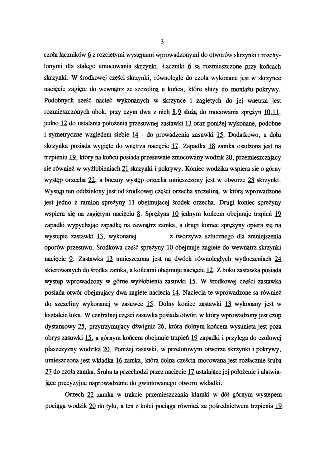 3 czoła łączników 6 z rozciętymi występami wprowadzonymi do otworów skrzynki i rozchy lonymi dla stałego umocowania skrzynki. Łączniki 6 są rozmieszczone przy końcach skrzynki.