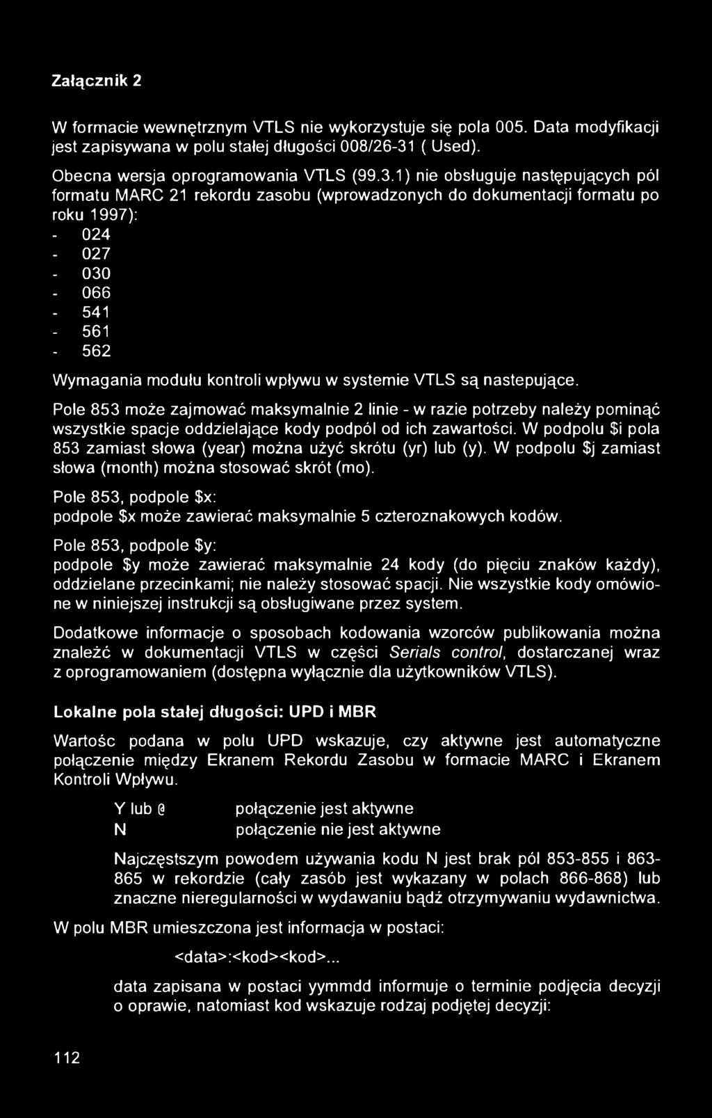 1) nie obsługuje następujących pól formatu MARC 21 rekordu zasobu (wprowadzonych do dokumentacji formatu po roku 1997): - 024-027 - 030-066 - 541-561 - 562 Wymagania modułu kontroli wpływu w systemie