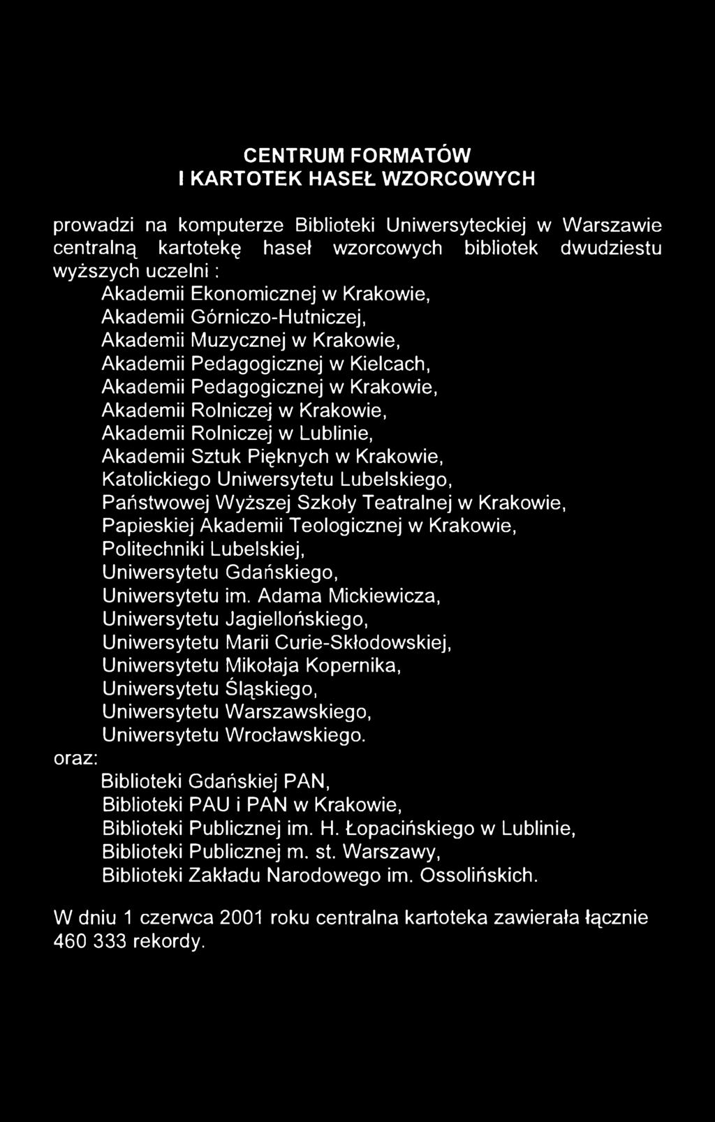 Rolniczej w Lublinie, Akademii Sztuk Pięknych w Krakowie, Katolickiego Uniwersytetu Lubelskiego, Państwowej Wyższej Szkoły Teatralnej w Krakowie, Papieskiej Akademii Teologicznej w Krakowie,