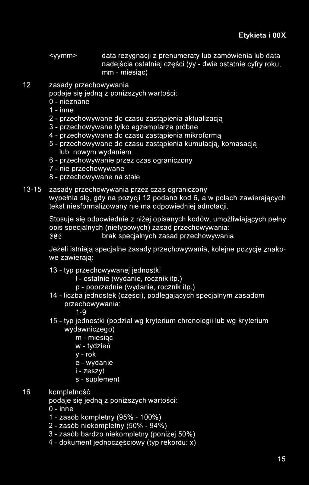 zastąpienia kumulacją, komasacją lub nowym wydaniem 6 - przechowywanie przez czas ograniczony 7 - nie przechowywane 8 - przechowywane na stałe 13-15 zasady przechowywania przez czas ograniczony